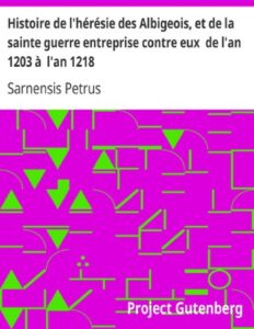 Histoire de l&rsquo;hérésie des Albigeois, et de la sainte guerre entreprise contre eux de l&rsquo;an 1203 à l&rsquo;an 1218, couverture du livre