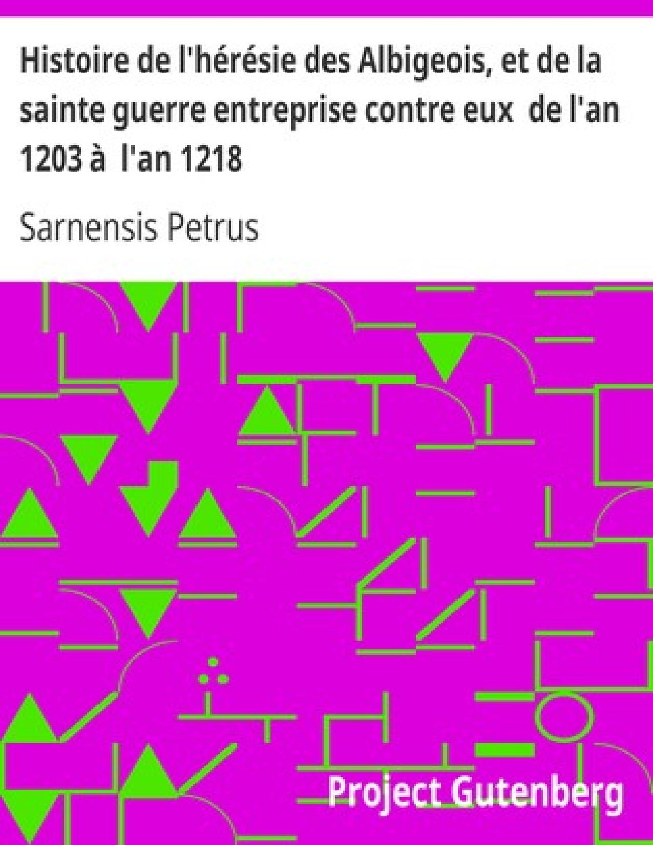Histoire De Lheresie Des Albigeois Et De La Sainte Guerre