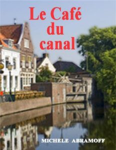 LE Café DU Canal – Une histoire sentimentale (French Edition) by Michèle Abramoff, book cover