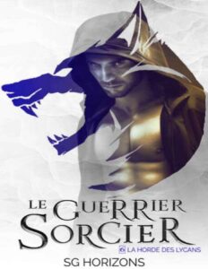 La Horde des Lycans T06 – Le guerrier sorcier by Sg HORIZONS, book cover
