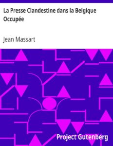 La Presse Clandestine Dans La Belgique Occupee
