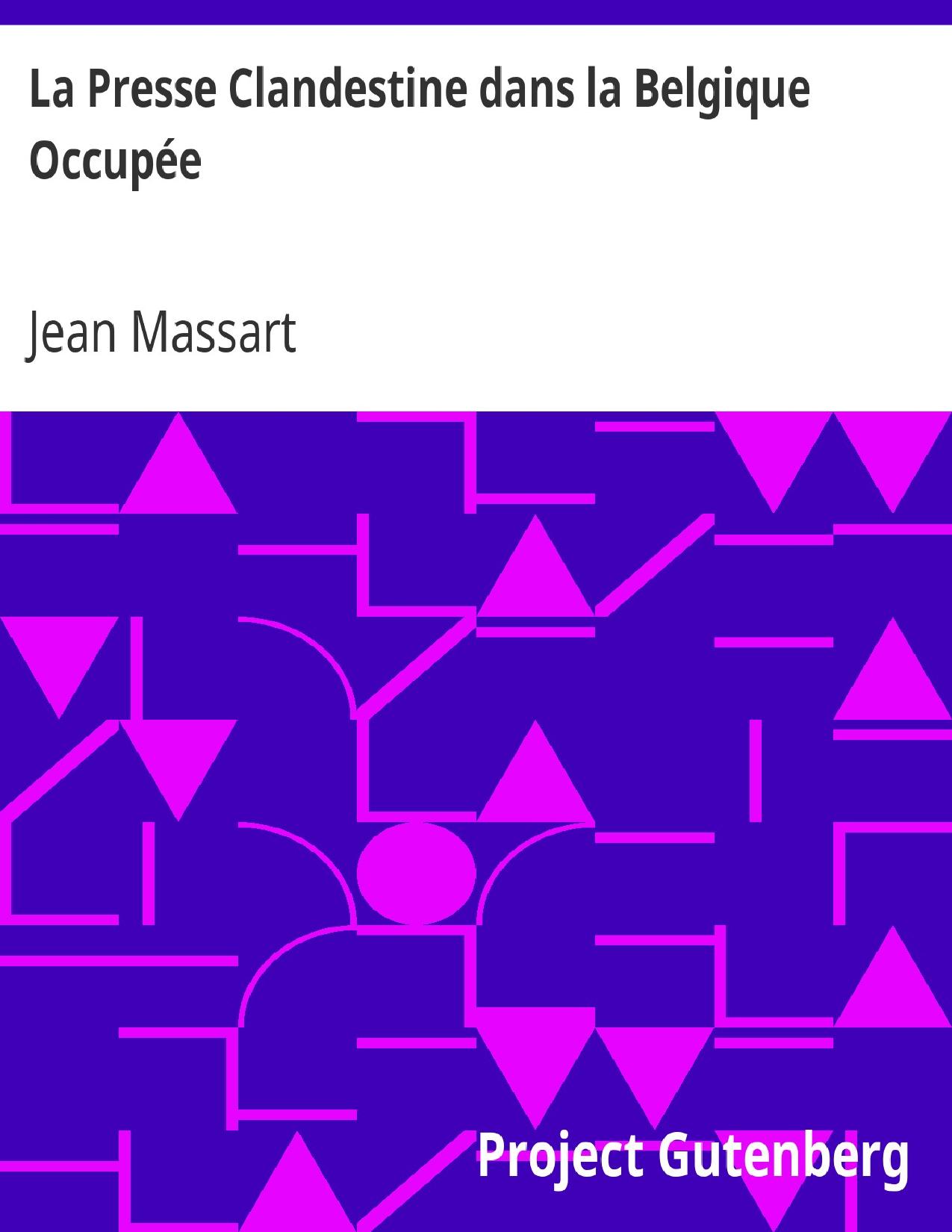 La Presse Clandestine Dans La Belgique Occupee