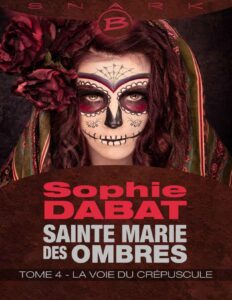 La Voie du crépuscule: Sainte Marie des Ombres, T4 by Sophie Dabat, book cover