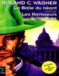 La balle du néant suivi des Ravisseurs Quantiques by Roland C Wagner, book cover