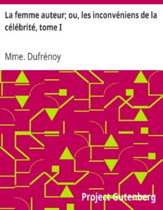 La femme auteur; ou, les inconvéniens de la célébrité, tome I by Mme. Dufrénoy, book cover