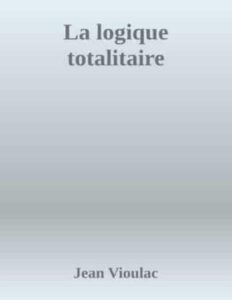 La Logique Totalitaire