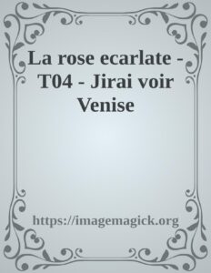 La Rose Ecarlate T04 Jirai Voir Venise