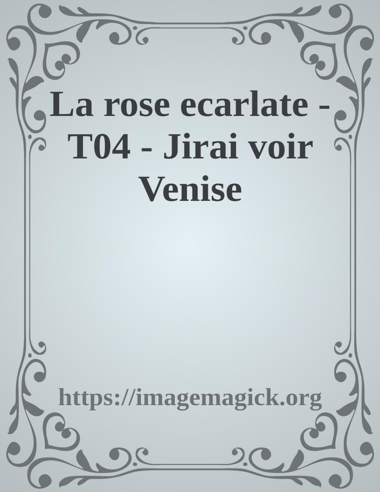 La Rose Ecarlate T04 Jirai Voir Venise
