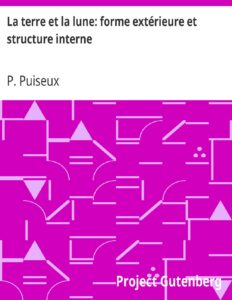 La terre et la lune: forme extérieure et structure interne by P. Puiseux, book cover