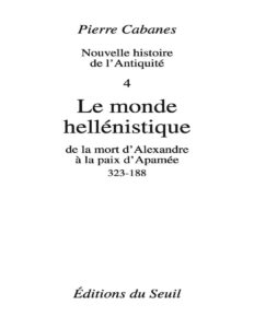 Le Monde hellénistique. De la mort d&rsquo;Alexandre à la paix d&rsquo;Apamée (323-188), couverture du livre
