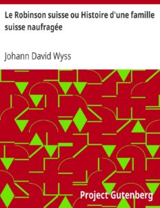 Le Robinson Suisse Ou Histoire Dune Famille Suisse Naufrage