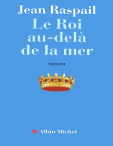 Le Roi au-delà de la mer by Raspail Jean, book cover