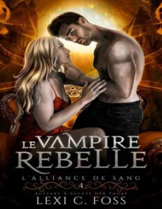 Le Vampire Rebelle (L’Alliance de Sang t. 4) (French Edition) by Lexi C Foss, book cover