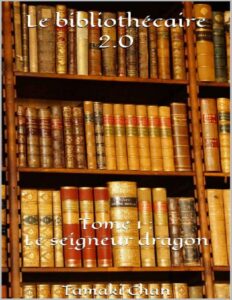 Le bibliothécaire 2.0: Tome 1 : Le seigneur dragon (French Edition) by Tamaki Chan, book cover