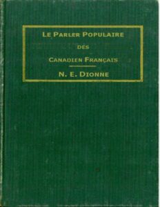 Le parler populaire des Canadiens français / ou, Lexique des canadianismes, acadianismes, anglicismes, américanismes, mots anglais les plus en usage au sein des familles canadiennes et acadiennes françaises by N.-E. Dionne, book cover