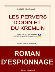 Les Pervers d’Odin et du Kremlin: Ou comment les services français ont failli empêcher l’invasion de l’Ukraine. (French Edition) by Prince Roselmack, book cover