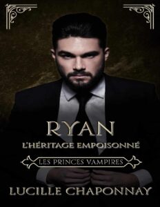 Les Princes Vampires: Ryan: l’Héritage Empoisonné (French Edition) by Lucille Chaponnay, book cover