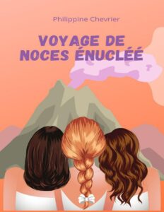 Les aventures rocambolesques d’Axelle, Katia et Sophie T3 : Voyage de noces énucléé by Philippine Chevrier, book cover