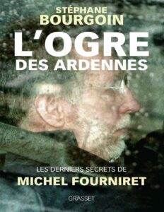 L&rsquo;ogre des Ardennes : Les derniers secrets de Michel Fourniret, couverture du livre