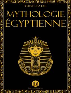 MYTHOLOGIE EGYPTIENNE Un Voyage A La Decouverte Des Mythes