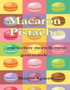 Macaron pistache – Une lecture mortellement gourmande by Margot Aguerre, book cover