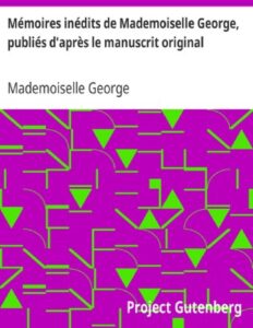 Memoires Inedits De Mademoiselle George Publies Dapres Le