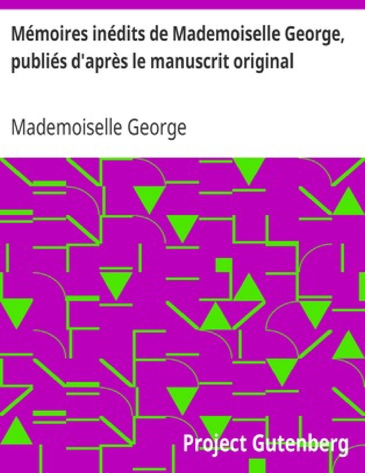 Memoires Inedits De Mademoiselle George Publies Dapres Le