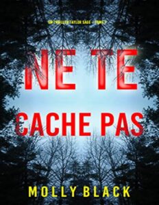 Ne Te Cache Pas (Un thriller Taylor Sage – Tome 7) (French Edition) by Molly Black, book cover