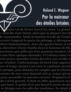 Par la noirceur des étoiles brisées by Roland C Wagner, book cover