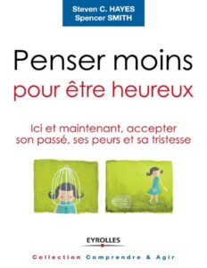 Penser moins pour être heureux by Steven C. Hayes, book cover