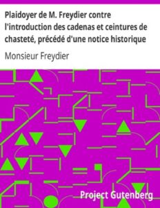 Plaidoyer de M. Freydier contre l’introduction des cadenas et ceintures de chasteté, précédé d’une notice historique. by Monsieur Freydier, book cover
