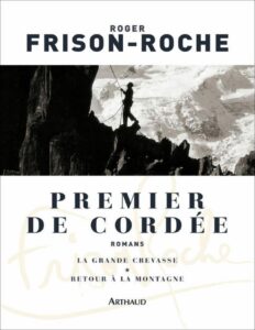 Premier de cordée: suivi de La grande crevasse et Retour à la montagne (Classiques Arthaud) (French Edition) by Roger Frison-Roche, book cover
