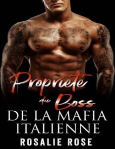 Propriété du Boss de la Mafia Italienne: Une sombre romance de mariage arrangé par la mafia (Boss mafia posessifs t. 3) (French Edition) by Rosalie Rose, book cover