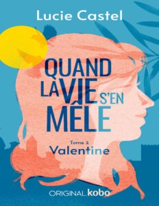 Quand la vie s’en mêle – Valentine T2 by Lucie Castel, book cover