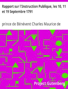 Rapport sur l&rsquo;Instruction Publique, les 10, 11 et 19 Septembre 1791 / fait au nom du Comité de Constitution à l&rsquo;Assemblée Nationale, couverture du livre
