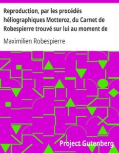Reproduction, par les procédés héliographiques Motteroz, du Carnet de Robespierre trouvé sur lui au moment de son arrestation by Maximilien Robespierre, book cover