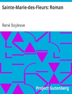 Sainte-Marie-des-Fleurs: Roman by René Boylesve, book cover