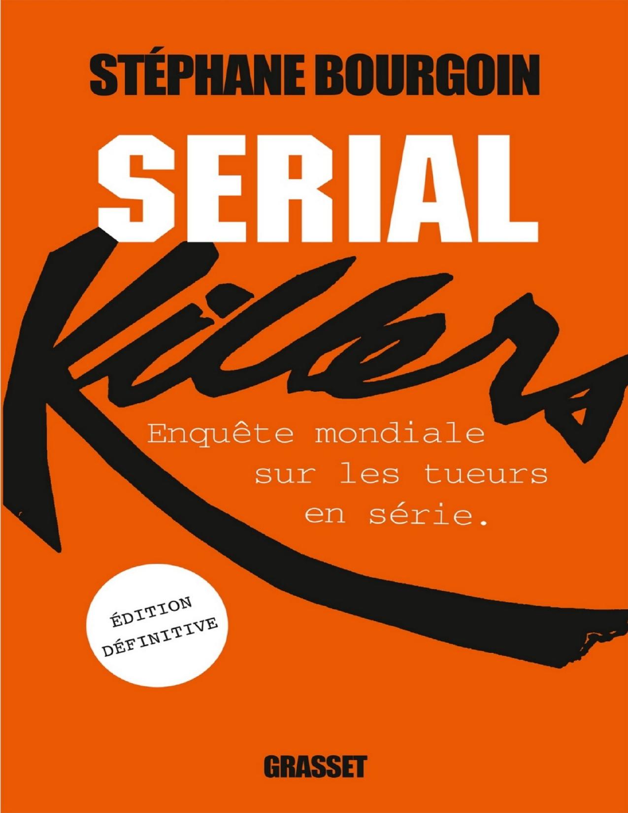 Serial Killers Enquete Sur Les Tueurs En Serie