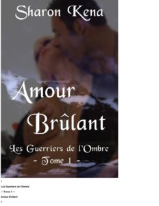 T1 Les Guerriers de L’ombre, Amour Brulant by Sharon Kena, book cover