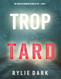 Un thriller Morgan Stark du FBI T1 : Trop tard by Rylie Dark, book cover