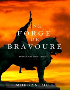 Une Forge de Bravoure by Morgan Rice, book cover