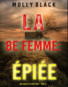 Une enquête de Maya Gray T8 : La 8e Femme : Épiée by Molly Black, book cover