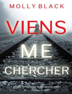 Viens Me Chercher (Un Thriller à Suspense de Caitlin Dare – Tome 1) (French Edition) by Molly Black, book cover