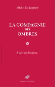 La Compagnie des ombres: À quoi sert l’histoire ? by Michel De Jaeghere, book cover