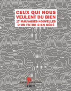 Ceux qui nous veulent du bien (17 mauvaises nouvelles d&rsquo;un futur bien géré), couverture du livre