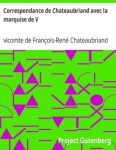 Correspondance de Chateaubriand avec la marquise de V… / Un dernier amour de René, couverture du livre