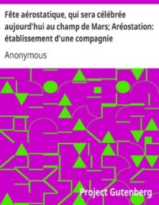 Fête aérostatique, qui sera célébrée aujourd’hui au champ de Mars; Aréostation: établissement d’une compagnie aéronautique by Anonymous, book cover