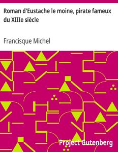 Roman d&rsquo;Eustache le moine, pirate fameux du XIIIe siècle / publié pour la première fois d&rsquo;après un manuscrit de la bibliothèque royale, couverture du livre