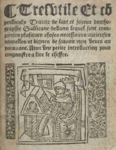 Tres utile et compendieulx Traicte de l&rsquo;art et science d&rsquo;orthographie gallicane dedans lequel sont comprinses plusieurs choses necessaires, curieuses, nouvelles et dignes de scavoir non veues auparavant. Avec une petite introduction pour congnoistre a lire le chiffre, couverture du livre