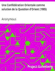 Une Confédération Orientale comme solution de la Question d’Orient (1905) by Anonymous, book cover